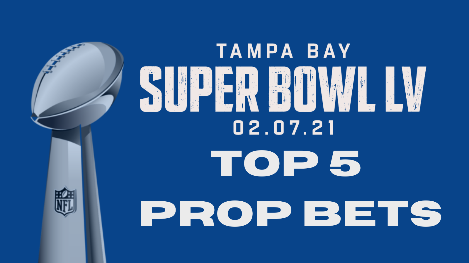Top 5 Super Bowl LV Prop Bets